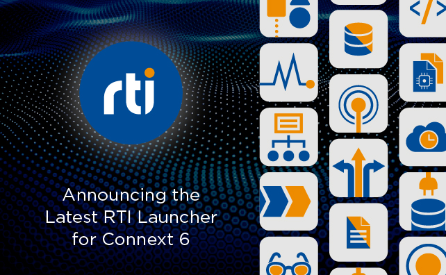 Announcing the Latest RTI Launcher for Connext 6